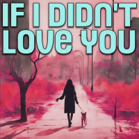 If I Didnt Love You - Full Cover cover